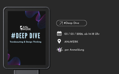 #Deep Dive – Trendscouting & Design Thinking?