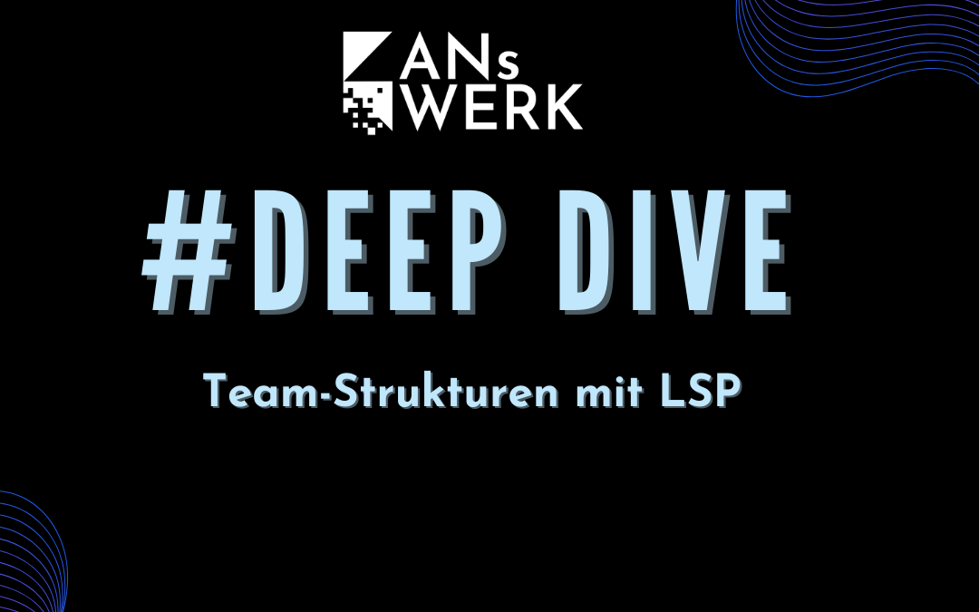 Deep Dive #5: Teamstrukturen mit LSP